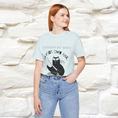 "Interrupt My Meal At Your Own Risk" Cat T-shirt for Men & Women | 100% Cotton*