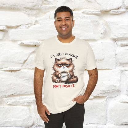 "I'am Here I'am Awake...Don't Push It" |Sarcastic Cat T-Shirt | Nunu&Miao Studio