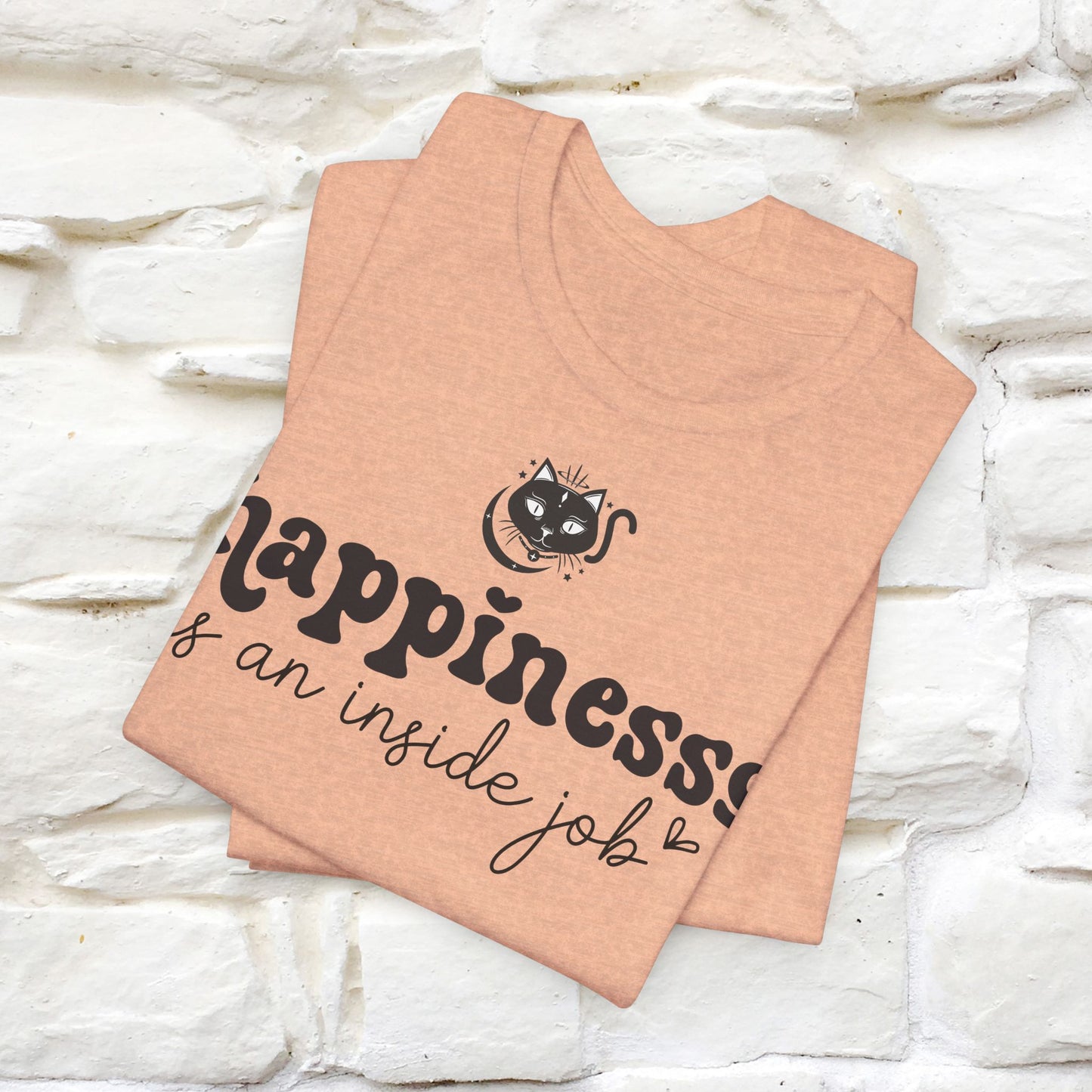 "Happiness Is An Inside Job T-Shirt for Men & Women | 100% Cotton*