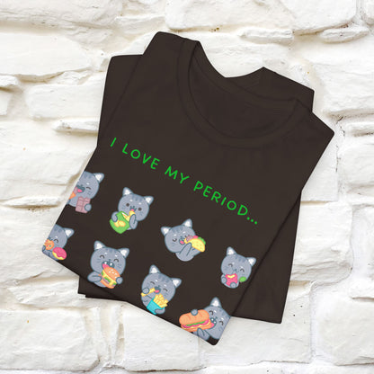 "I Love My Period" Funny Cat T-shirt for Women | 100% Cotton* 🐾 | Empowering & Humorous