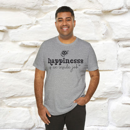 "Happiness Is An Inside Job T-Shirt for Men & Women | 100% Cotton*