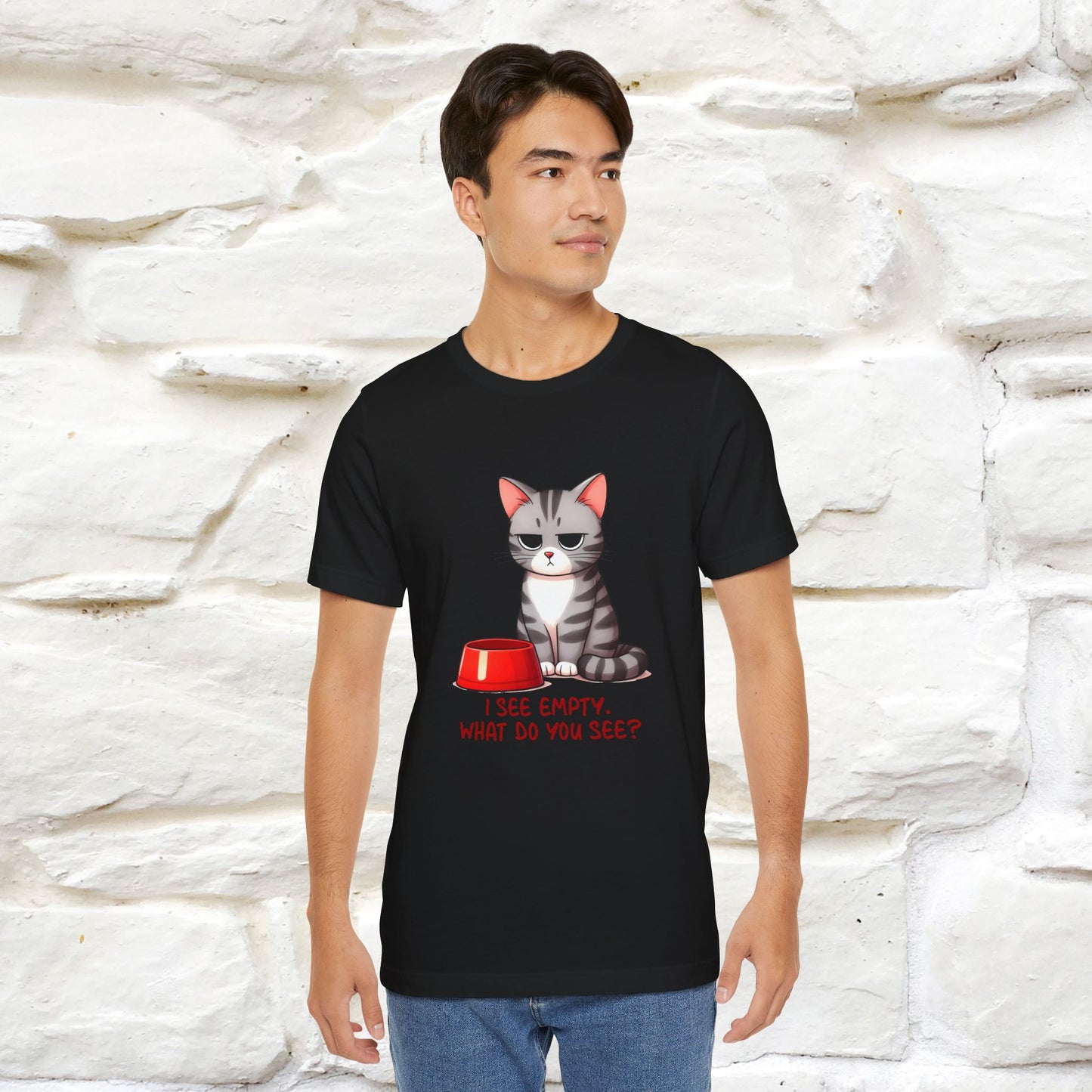 I See Empty, What Do You See? Funny Cat T-Shirt for Men & Women | 100% Cotton*