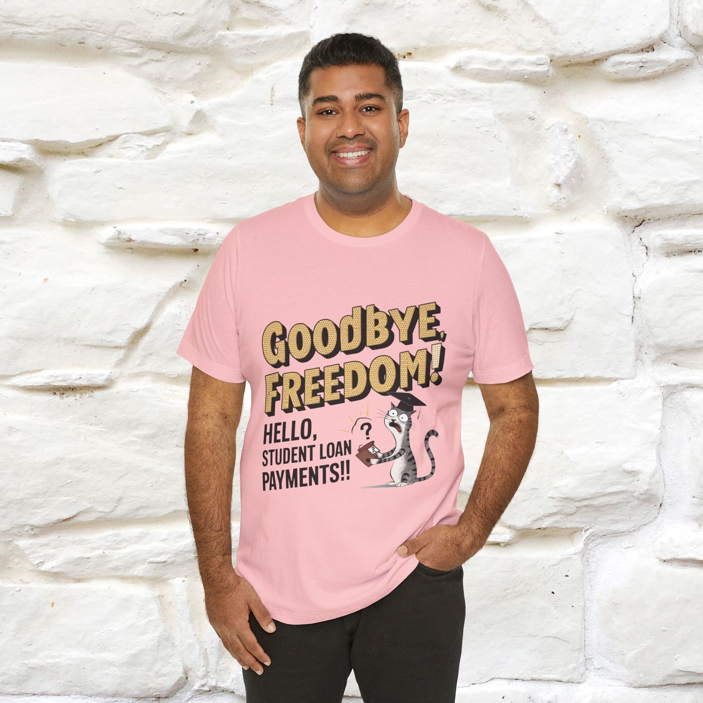 "Goodbye Freedom, Hello Student Loans Payments!!" Funny Cat Graduation T-Shirt for Men & Women | 100% Cotton* | Graduation T-Shirts