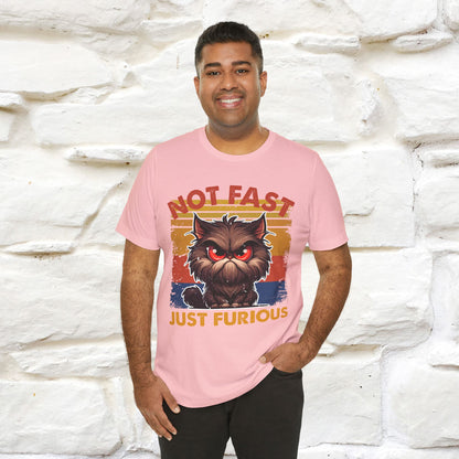 Not Fast, Just Furious |  Sarcastic Cat T-Shirt | Nunu&Miao Studio