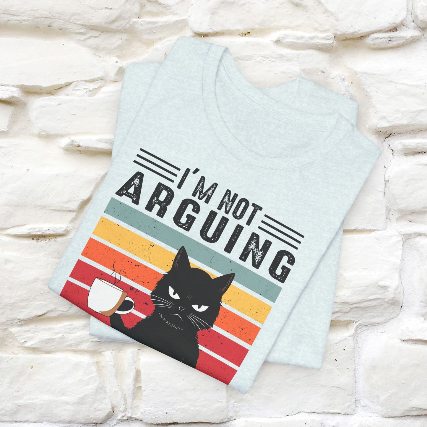 I’m Not Arguing, I’m Explaining Why I’m Right Cat T-Shirt for Men & Women | 100% Cotton* Funny Tee