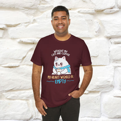 "Without My Cats and Coffee, My Heart Would Be Empty" Cat T-shirt for Men & Women | 100% Cotton* 🐾 | Cozy Cat Lover Tee