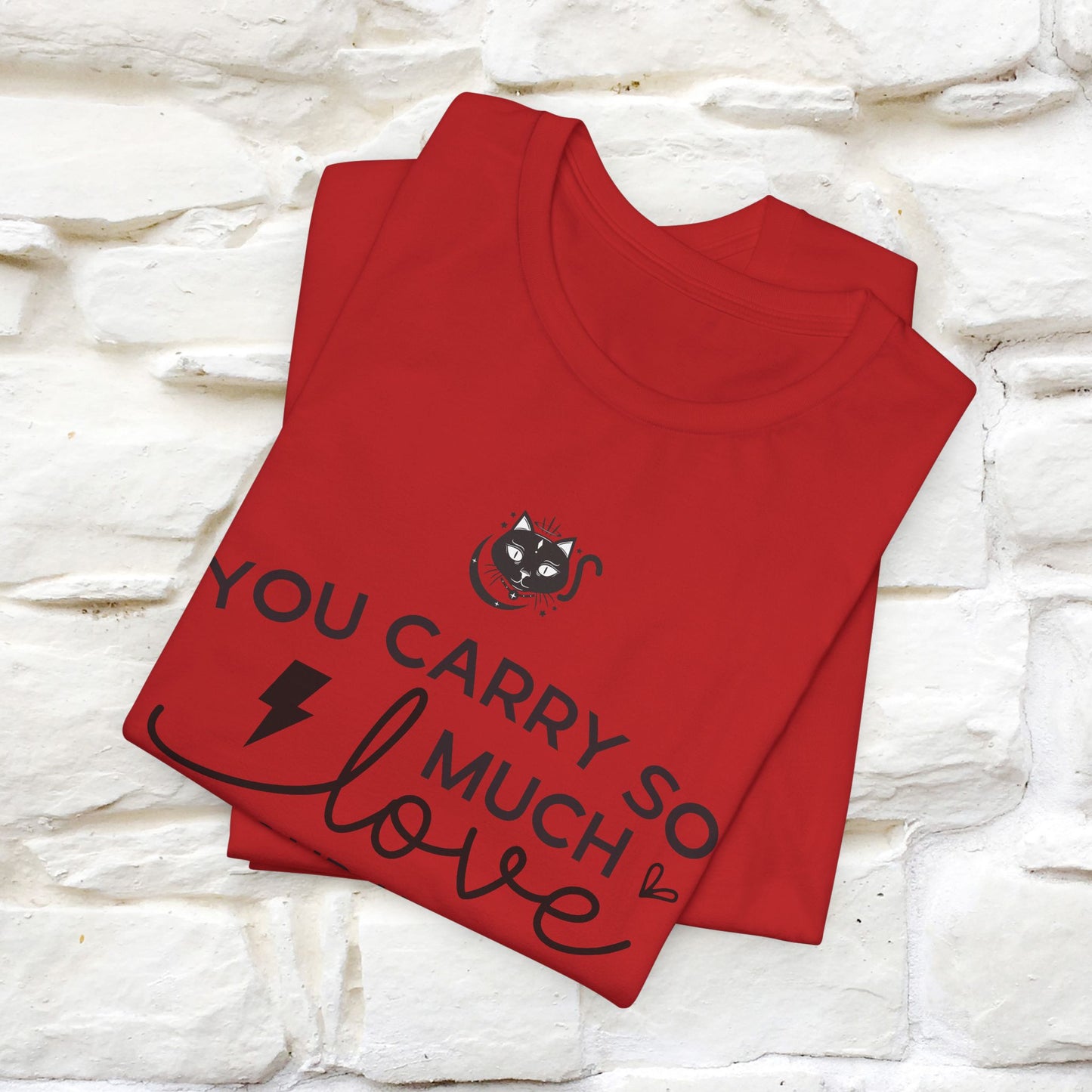 "You Carry So Much Love In Your Heart" T-shirt for Men & Women | 100% Cotton*