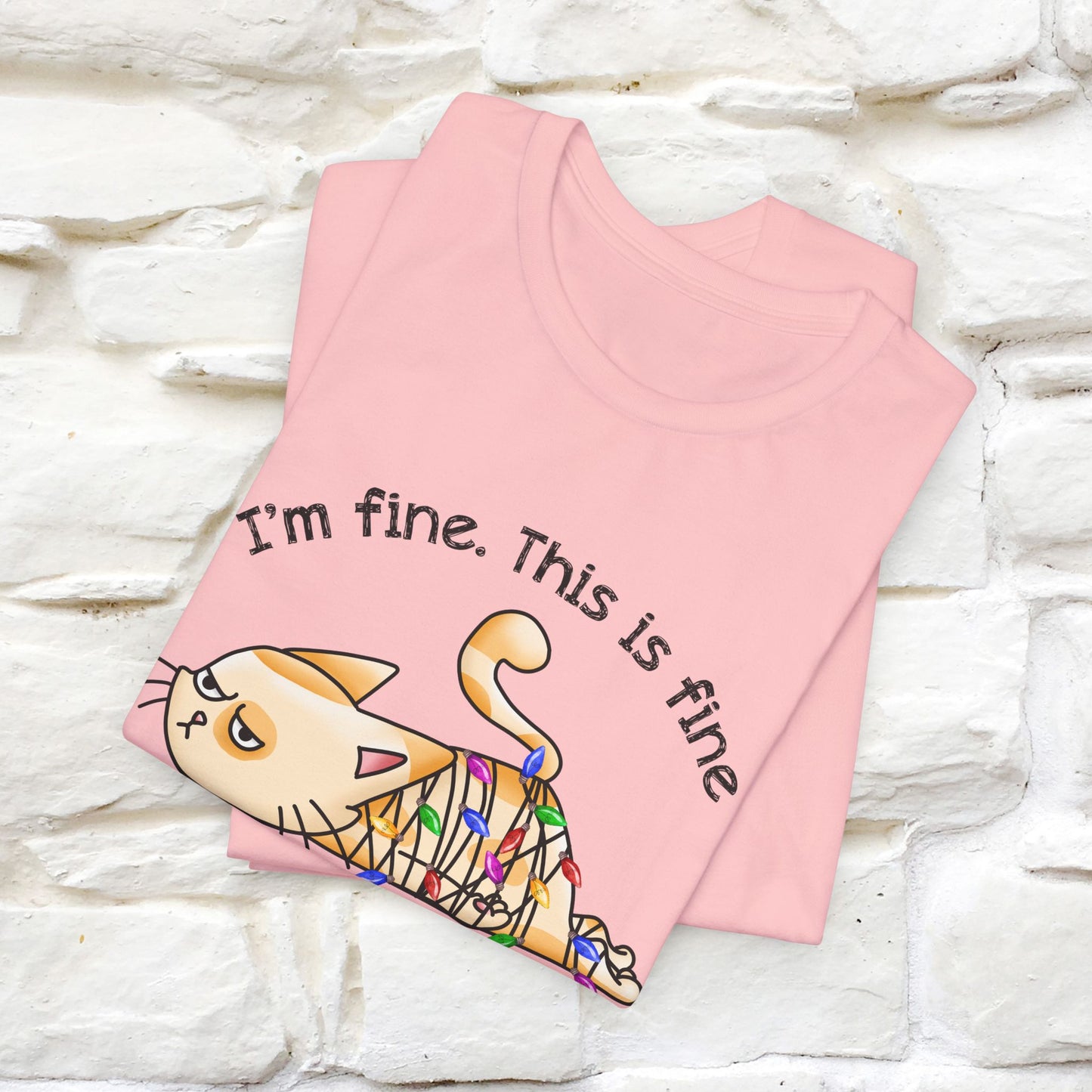 I'm Fine. This Is Fine, Everything's Fine | Cattitude Cat Christmas Shirt for Men & Women | 100% Cotton*