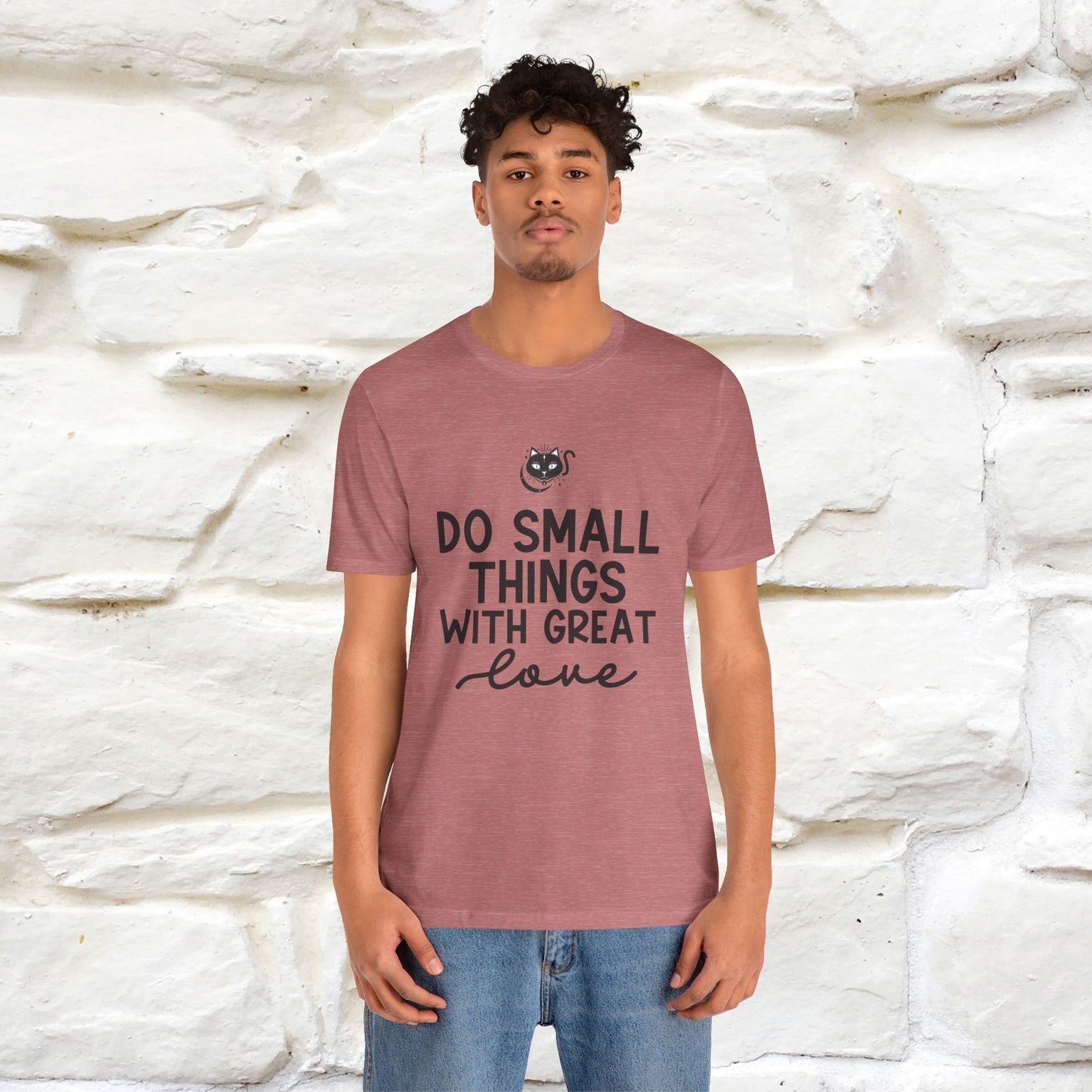 "Do Small Things With Great Love" T-shirt for Men & Women | 100% Cotton*