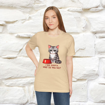 I See Empty, What Do You See? Funny Cat T-Shirt for Men & Women | 100% Cotton*