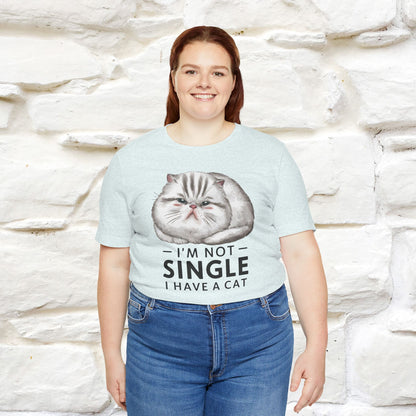 I’m Not Single, I Have a Cat | Funny Cat Shirt for Men & Women | 100% Cotton*