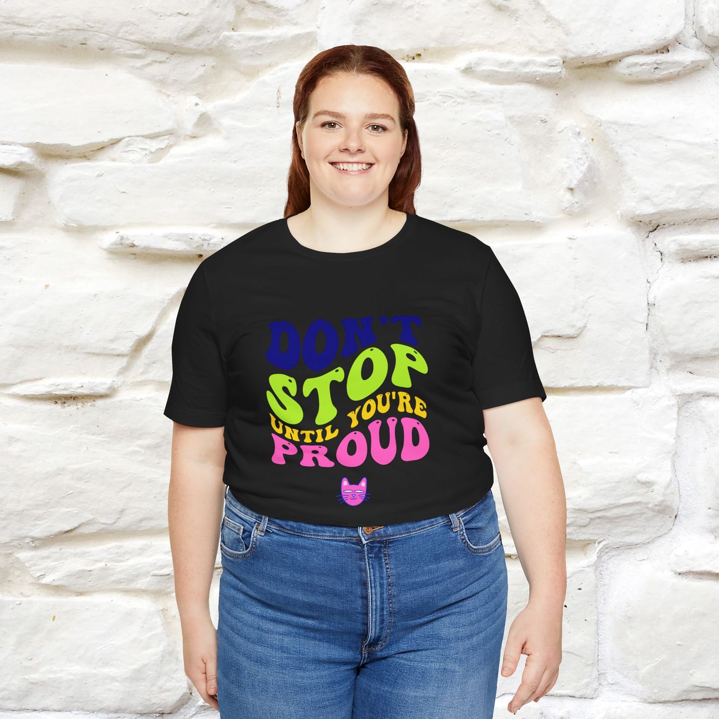 "Don't Stop Until You're Proud" T-shirt for Men & Women | 100% Cotton*