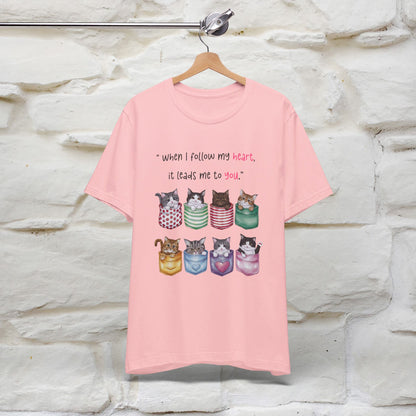 ''When I Follow My Heart, It Leads Me To You'' T-shirt for Women 100% Cotton* - Nunu&Miao Studio