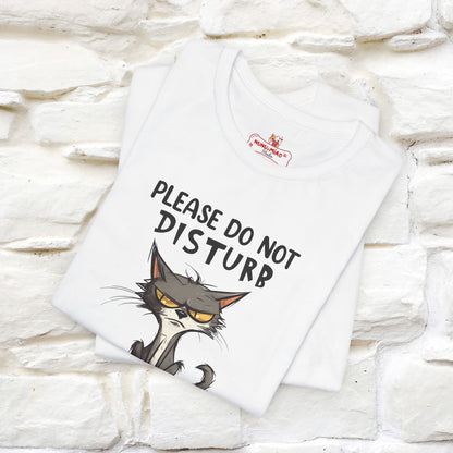 Please Do Not Disturb, I’m Already Disturbed Enough Cat T-Shirt for Men & Women | 100% Cotton* Funny Tee