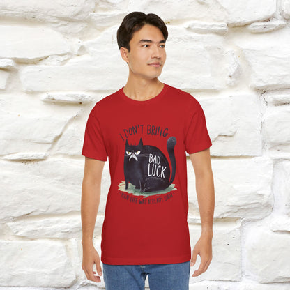 I Don’t Bring Bad Luck, Your Life Was Already Sh... Cat T-Shirt | Nunu^Miao Studio