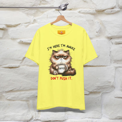"I'am Here I'am Awake...Don't Push It" |Sarcastic Cat T-Shirt | Nunu&Miao Studio