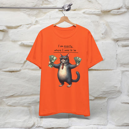 I Am Exactly Where I Need to Be Cat T-Shirt for Men & Women | 100% Cotton* Mindful Tee