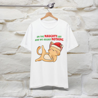 On the Naughty List and We Regret Nothing | Sarcastic Cat Christmas Shirt for Men & Women | 100% Cotton*