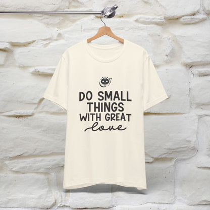 "Do Small Things With Great Love" T-shirt for Men & Women | 100% Cotton*