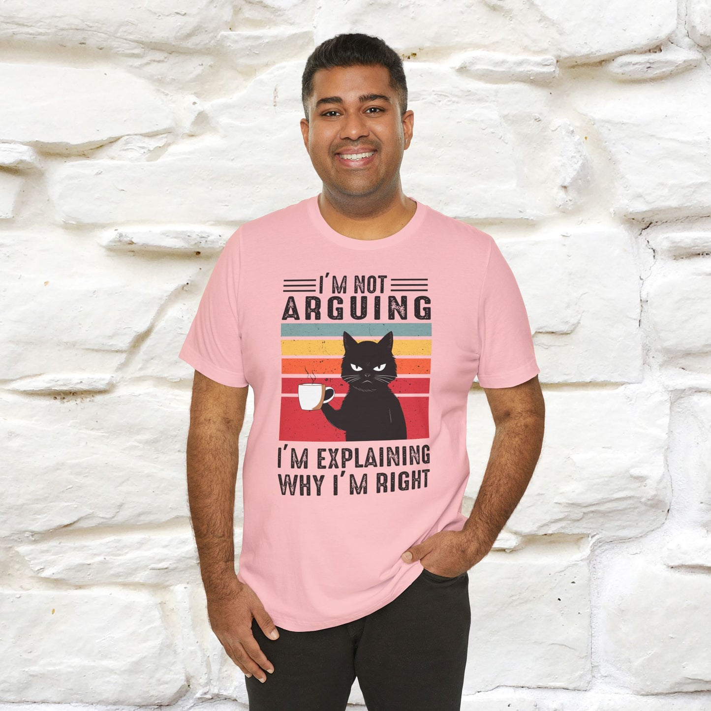 I’m Not Arguing, I’m Explaining Why I’m Right Cat T-Shirt for Men & Women | 100% Cotton* Funny Tee