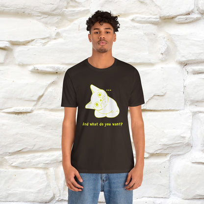 ''And What Do You Want''  Cat T-shirt for Men and Women  100% Cotton*