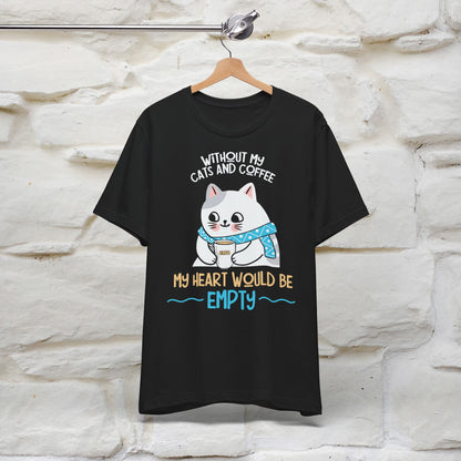 "Without My Cats and Coffee, My Heart Would Be Empty" Cat T-shirt for Men & Women | 100% Cotton* 🐾 | Cozy Cat Lover Tee