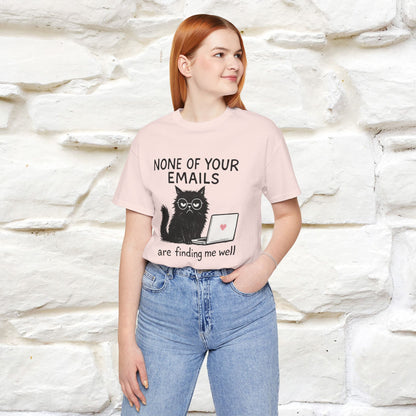 "None Of Your Emails Are Finding Me Well'' |Cat T-Shirt | Nunu&Miao Studio