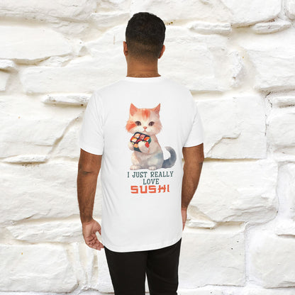 "I Just Really Love Sushi" Cat T-shirt for Men & Women | Front & Back Design | 100% Cotton*