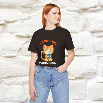 ''I Don't Do Mornings''  Cat T-shirt for Men and Women 100% Cotton*