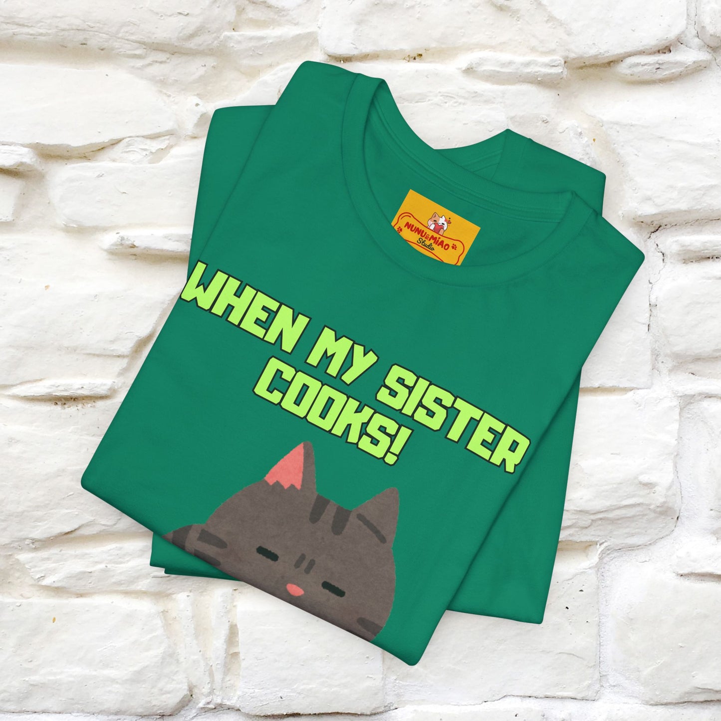 "When My Sister Cooks" Funny Cat  T-shirt |Nunu&Miao Studio