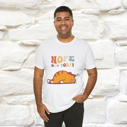 "Nope, Not Today" T-Shirt for Men & Women | 100% Cotton*