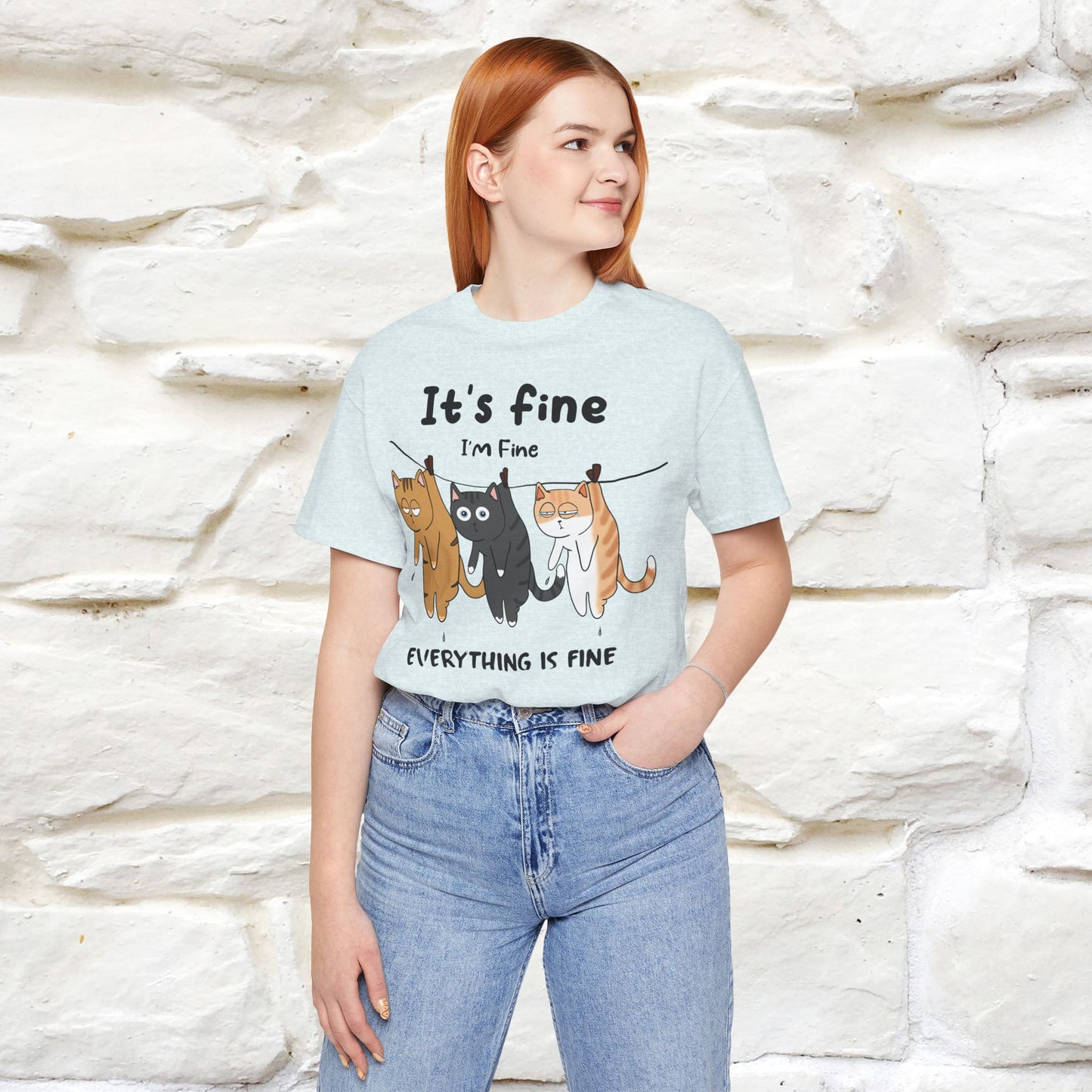 "It's Fine, I Am Fine, Everything Is Fine T-Shirt for Men & Women | 100% Cotton*