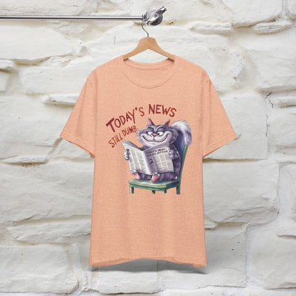 Today's News: Humans Still Dumb" Funny Cat T-Shirt for Men & Women | 100% Cotton* 🐾