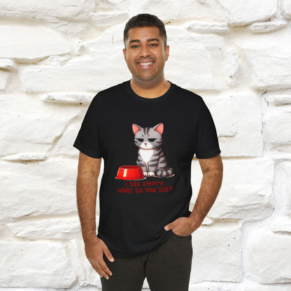 I See Empty, What Do You See? Funny Cat T-Shirt for Men & Women | 100% Cotton*