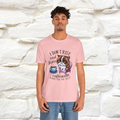 I Don’t Rise and Shine, I Caffeinate and Hope for the Best | Funny Shirt for Men & Women | 100% Cotton*