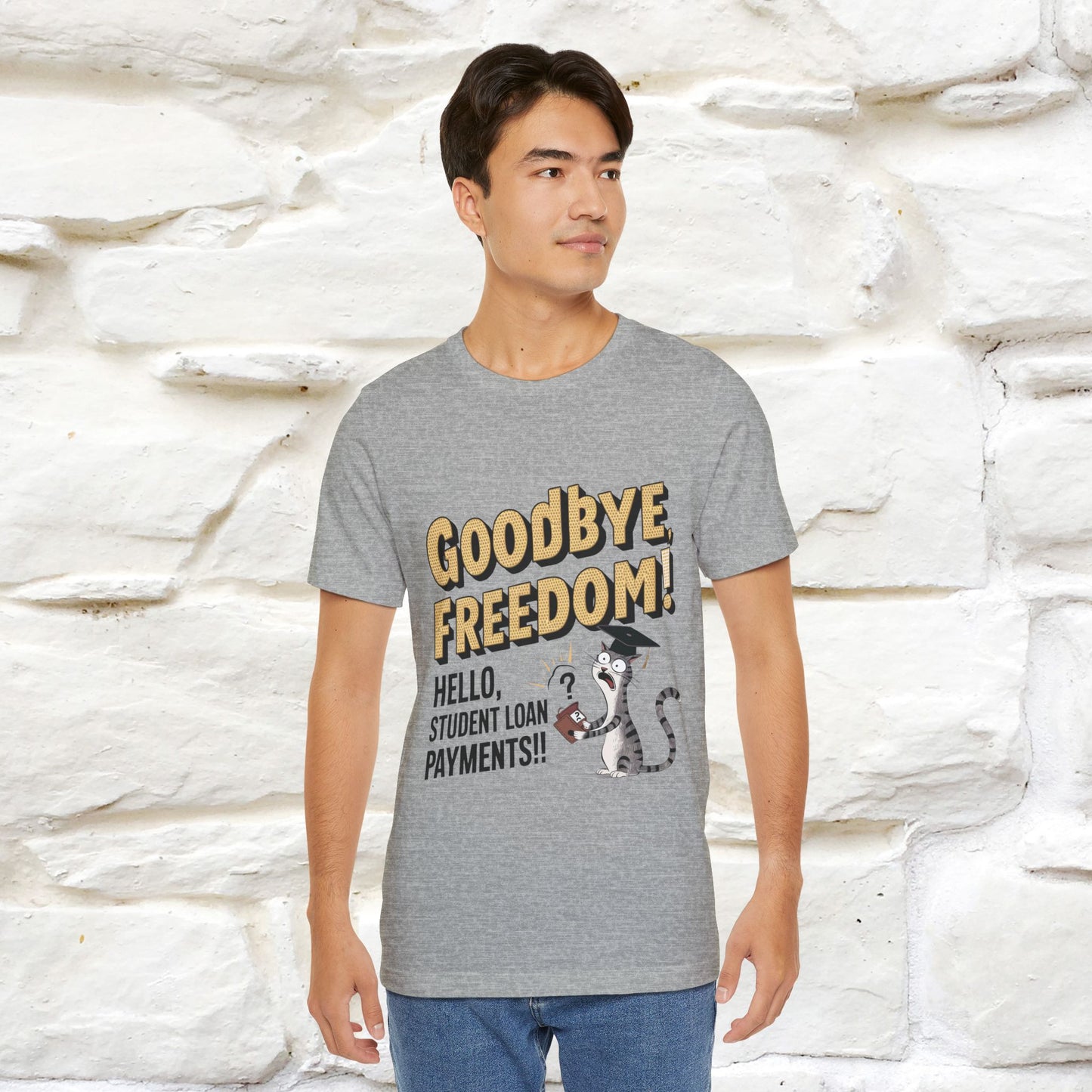 "Goodbye Freedom, Hello Student Loans Payments!!" Funny Cat Graduation T-Shirt for Men & Women | 100% Cotton* | Graduation T-Shirts