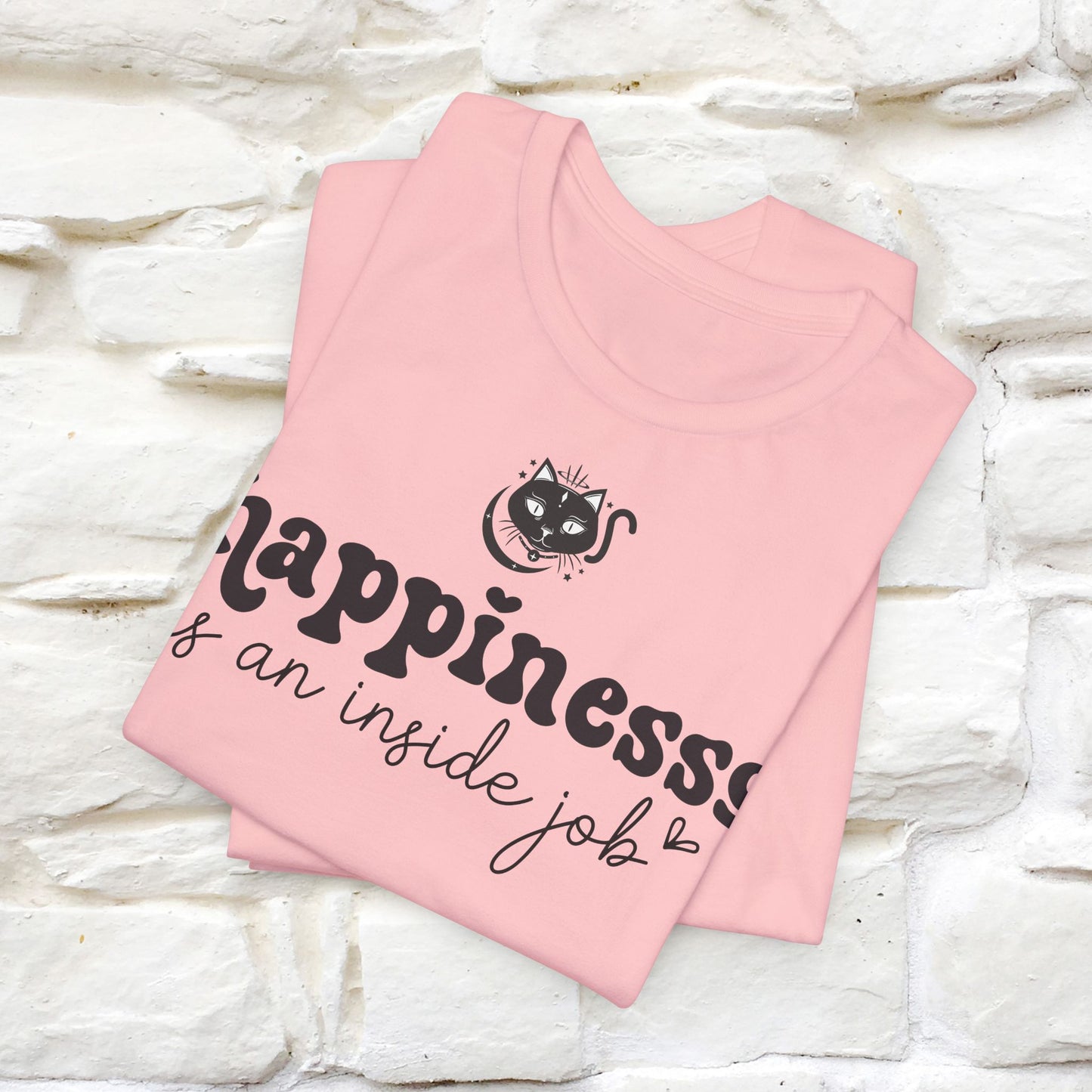 "Happiness Is An Inside Job T-Shirt for Men & Women | 100% Cotton*