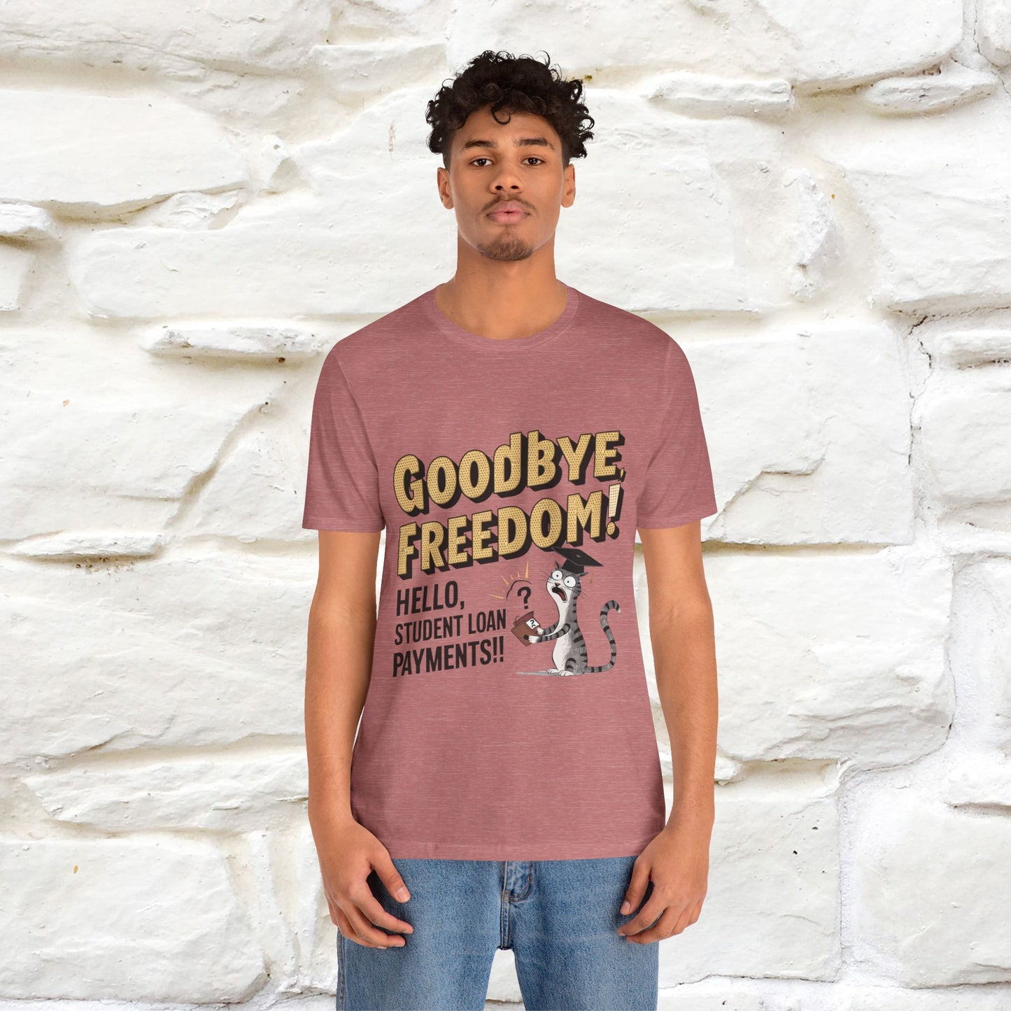 "Goodbye Freedom, Hello Student Loans Payments!!" Funny Cat Graduation T-Shirt for Men & Women | 100% Cotton* | Graduation T-Shirts