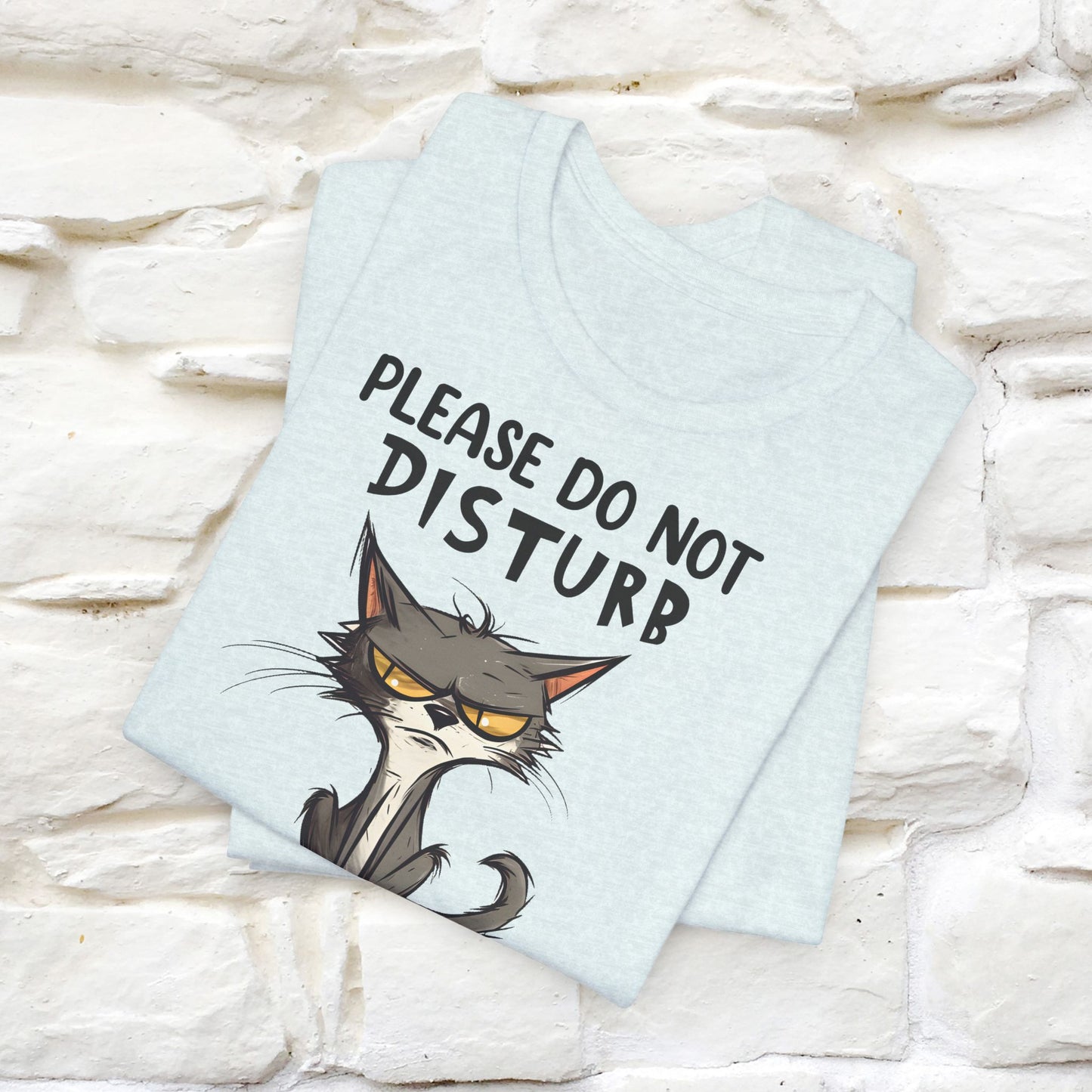 Please Do Not Disturb, I’m Already Disturbed Enough Cat T-Shirt for Men & Women | 100% Cotton Funny Tee