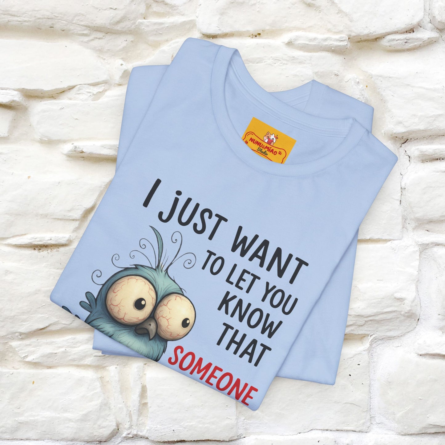 "I Just Want To Let You Know ..." |Funny T-Shirt | Nunu&Miao Studio