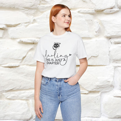 "Darling, This Is Just a Chapter" T-Shirt for Men & Women | 100% Cotton*