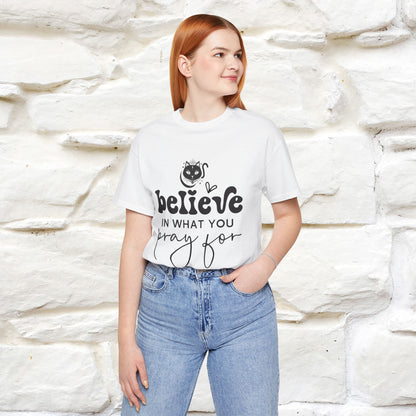 "Believe In What You Pray For" T-shirt for Men & Women | 100% Cotton*