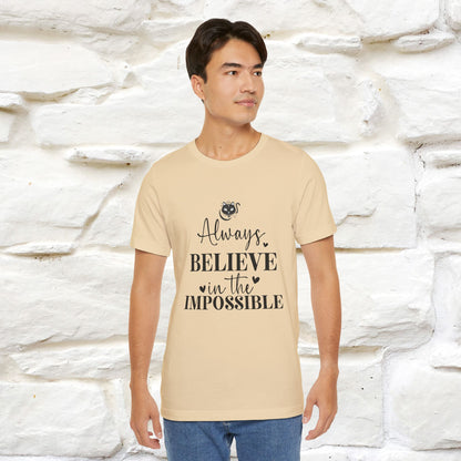 "Always Believe In The Impossible" T-shirt for Men & Women | 100% Cotton*