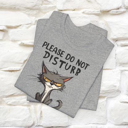 Please Do Not Disturb, I’m Already Disturbed Enough Cat T-Shirt for Men & Women | 100% Cotton Funny Tee