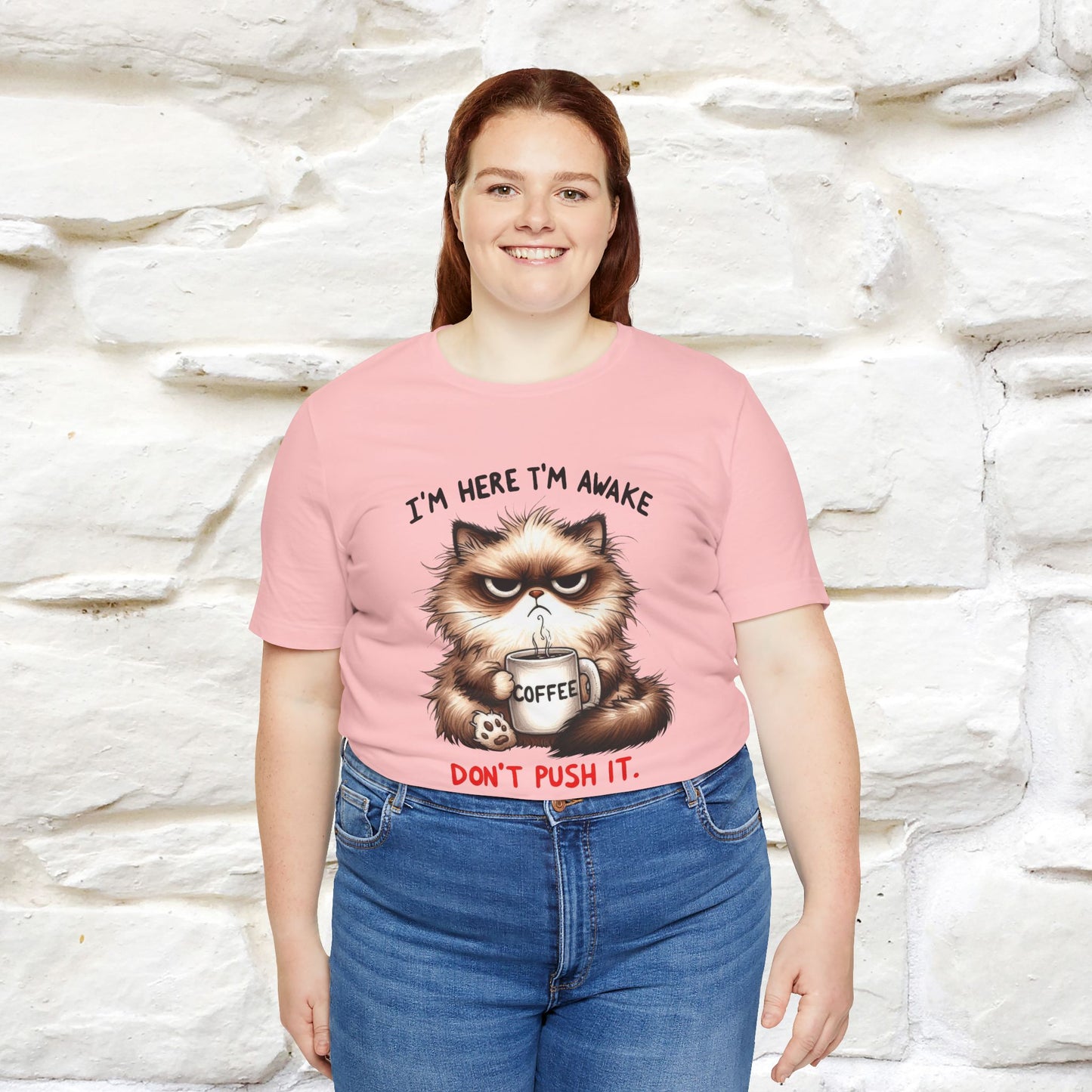 "I'am Here I'am Awake...Don't Push It" |Sarcastic Cat T-Shirt | Nunu&Miao Studio