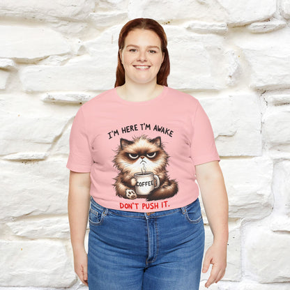 "I'am Here I'am Awake...Don't Push It" |Sarcastic Cat T-Shirt | Nunu&Miao Studio