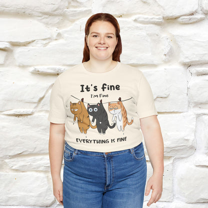 "It's Fine, I Am Fine, Everything Is Fine T-Shirt for Men & Women | 100% Cotton*