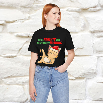 On the Naughty List and We Regret Nothing | Sarcastic Cat Christmas Shirt for Men & Women | 100% Cotton*