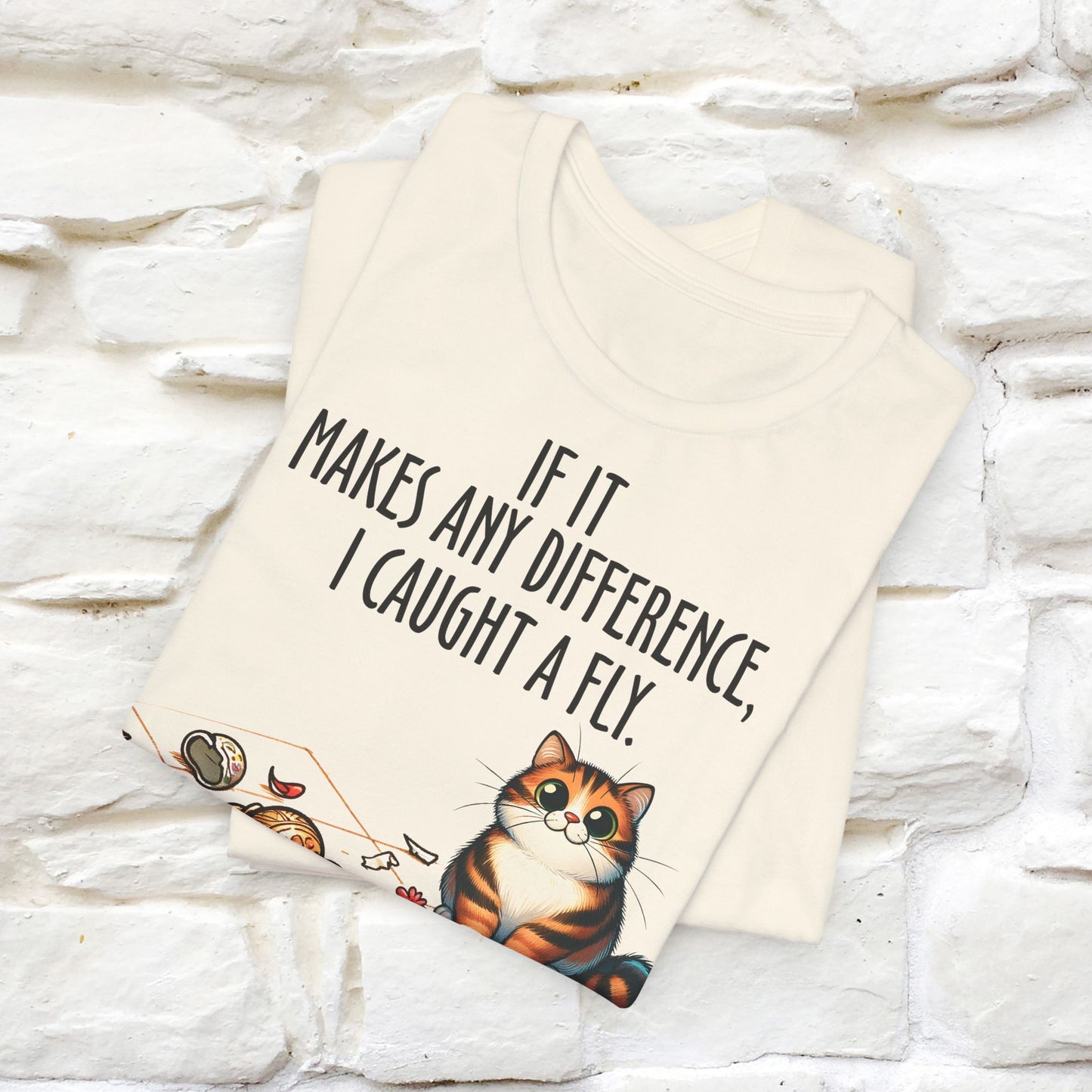 "If It Makes Any Difference, I Caught A Fly" Funny Cat T-Shirt for Men & Women | 100% Cotton 🐾