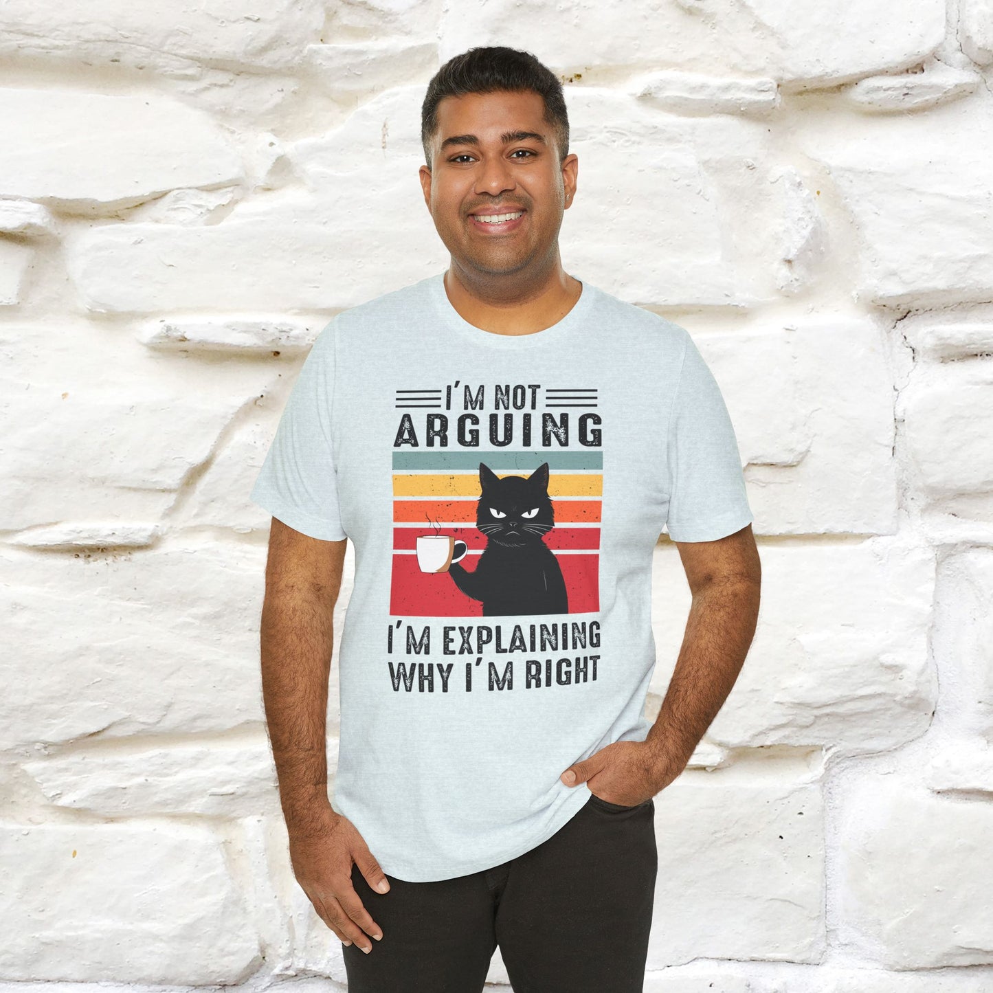 I’m Not Arguing, I’m Explaining Why I’m Right Cat T-Shirt for Men & Women | 100% Cotton* Funny Tee